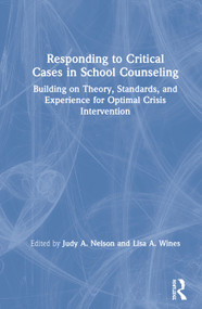 Responding to Critical Cases in School Counseling (Building on Theory, Standards, and Experience for Optimal Crisis Intervention) by Judy A. Nelson, Lisa A. Wines, 9780367342814