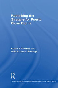 Rethinking the Struggle for Puerto Rican Rights by Lorrin R Thomas, Aldo A Lauria Santiago, 9781138055292