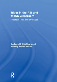 Rigor in the RTI and MTSS Classroom (Practical Tools and Strategies) by Barbara R. Blackburn, Bradley Steven Witzel, 9781138193376