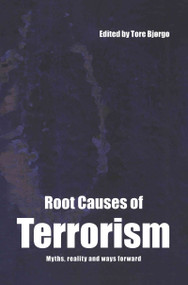 Root Causes of Terrorism (Myths, Reality and Ways Forward) by Tore Bjørgo, 9780415351492