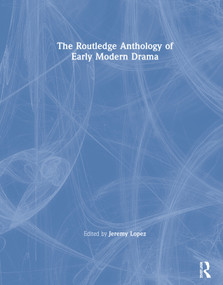 The Routledge Anthology of Early Modern Drama by Jeremy Lopez, 9781138953796