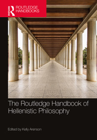 The Routledge Handbook of Hellenistic Philosophy by Kelly Arenson, 9780815347910