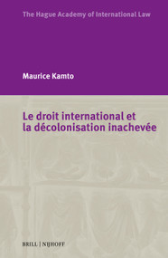 Le droit international et la décolonisation inachevée (French Edition) by Maurice Kamto, 9789004784833