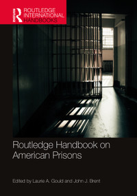 Routledge Handbook on American Prisons by Laurie A. Gould, John J. Brent, 9780367027667