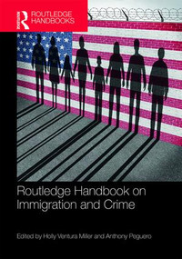 Routledge Handbook on Immigration and Crime by Holly Ventura Miller, Anthony Peguero, 9781138668416