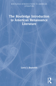 The Routledge Introduction to American Renaissance Literature by Larry J. Reynolds, 9781138806542