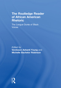 The Routledge Reader of African American Rhetoric (The Longue Duree of Black Voices) by Vershawn Ashanti Young, Michelle Bachelor Robinson, 9780415731058