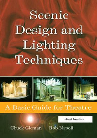 Scenic Design and Lighting Techniques (A Basic Guide for Theatre) by Rob Napoli, Chuck Gloman, 9781138142022