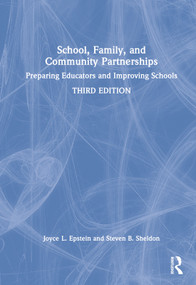 School, Family, and Community Partnerships (Preparing Educators and Improving Schools) by Joyce L. Epstein, Steven B. Sheldon, 9780367002008