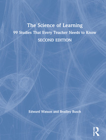 The Science of Learning (99 Studies That Every Teacher Needs to Know) by Edward Watson, Bradley Busch, 9780367620844