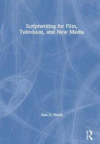 Scriptwriting for Film, Television and New Media by Alan Hueth, 9781138618091