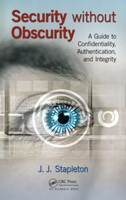 Security without Obscurity (A Guide to Confidentiality, Authentication, and Integrity) by J.J. Stapleton, 9781466592148