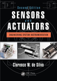 Sensors and Actuators (Engineering System Instrumentation, Second Edition) by Clarence W. de Silva, 9781466506817