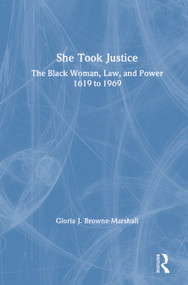 She Took Justice (The Black Woman, Law, and Power - 1619 to 1969) by Gloria J. Browne-Marshall, 9780367483166