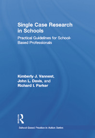 Single Case Research in Schools (Practical Guidelines for School-Based Professionals) by Kimberly J. Vannest, John L. Davis, Richard I. Parker, 9780415641661