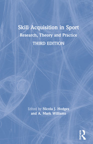 Skill Acquisition in Sport (Research, Theory and Practice) by Nicola J. Hodges, A. Mark Williams, 9780815392835