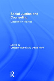 Social Justice and Counseling (Discourse in Practice) by Cristelle Audet, 9781138803145