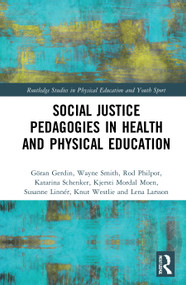 Social Justice Pedagogies in Health and Physical Education by Göran Gerdin, Wayne Smith, Rod Philpot, Katarina Schenker, Kjersti Mordal Moen, Susanne Linnér, Knut Westlie, Lena Larsson, 9780367435370