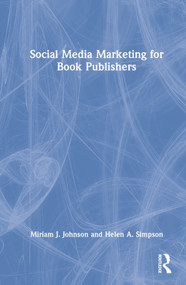 Social Media Marketing for Book Publishers by Miriam J. Johnson, Helen A. Simpson, 9781032231563