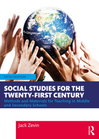 Social Studies for the Twenty-First Century (Methods and Materials for Teaching in Middle and Secondary Schools) by Jack Zevin, 9780367459567