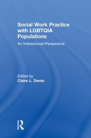 Social Work Practice with LGBTQIA Populations (An Interactional Perspective) by Claire L. Dente, 9781138672420