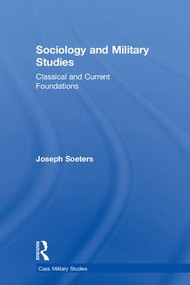 Sociology and Military Studies (Classical and Current Foundations) by Joseph Soeters, 9781138739529