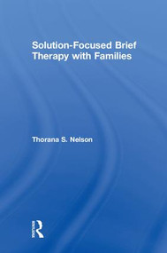 Solution-Focused Brief Therapy with Families by Thorana S. Nelson, 9781138541153