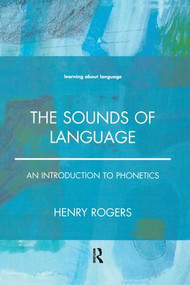 The Sounds of Language (An Introduction to Phonetics) by Henry Rogers, 9781138457775
