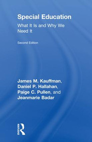 Special Education (What It Is and Why We Need It) by James M. Kauffman, Daniel P. Hallahan, Paige C. Pullen, Jeanmarie Badar, 9780415792301