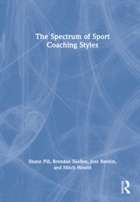 The Spectrum of Sport Coaching Styles by Shane Pill, Brendan SueSee, Joss Rankin, Mitch Hewitt, 9780367485221