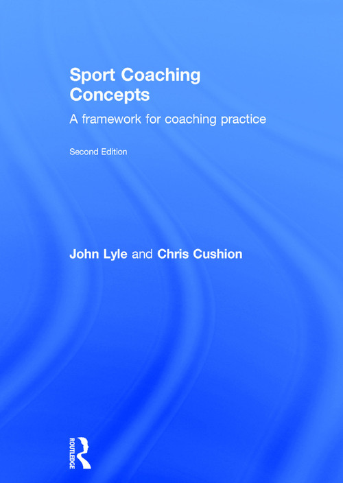 Sport Coaching Concepts (A framework for coaching practice) by John Lyle, Chris Cushion, 9780415675765