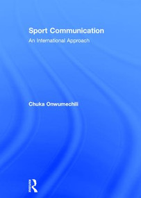 Sport Communication (An International Approach) by Chuka Onwumechili, 9781138281868