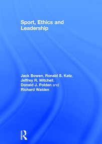 Sport, Ethics and Leadership by Jack Bowen, Ronald S. Katz, Jeffrey R. Mitchell, Donald J. Polden, Richard Walden, 9781138738461