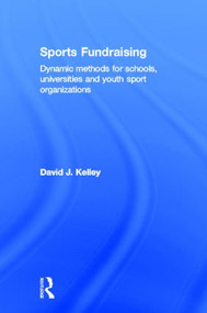 Sports Fundraising (Dynamic Methods for Schools, Universities and Youth Sport Organizations) by David Kelley, 9780415507189