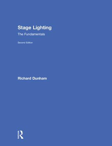 Stage Lighting Second Edition (The Fundamentals) by Richard E. Dunham, 9781138672161