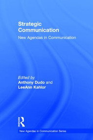 Strategic Communication (New Agendas in Communication) by Anthony Dudo, LeeAnn Kahlor, 9781138184787