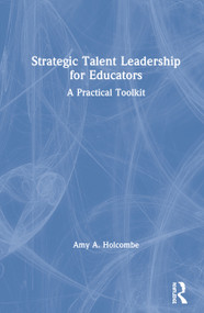 Strategic Talent Leadership for Educators (A Practical Toolkit) by Amy A. Holcombe, 9780367423209