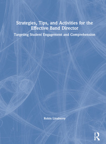 Strategies, Tips, and Activities for the Effective Band Director (Targeting Student Engagement and Comprehension) by Robin Linaberry, 9780367472191