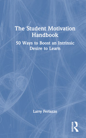 The Student Motivation Handbook (50 Ways to Boost an Intrinsic Desire to Learn) by Larry Ferlazzo, 9781138631502
