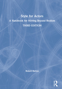 Style for Actors (A Handbook for Moving Beyond Realism) by Robert Barton, 9780367186098