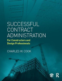 Successful Contract Administration (For Constructors and Design Professionals) by Charles W. Cook, 9781138414297