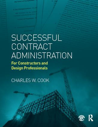 Successful Contract Administration (For Constructors and Design Professionals) by Charles W. Cook, 9781138414297