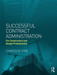 Successful Contract Administration (For Constructors and Design Professionals) by Charles W. Cook, 9780415844222