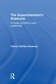 The Superintendent's Rulebook (A Guide to District-Level Leadership) by Patrick Darfler-Sweeney, 9781138294738