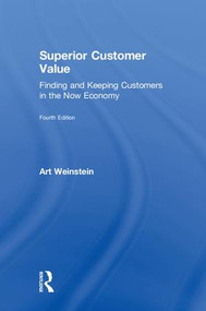 Superior Customer Value (Finding and Keeping Customers in the Now Economy) by Art Weinstein, 9780815380009