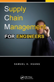 Supply Chain Management for Engineers by Samuel H. Huang, 9781466568921