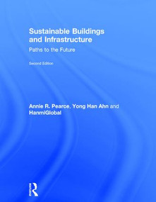 Sustainable Buildings and Infrastructure (Paths to the Future) by Annie R. Pearce, Yong Han Ahn, Ltd HanmiGlobal Co, 9781138672239