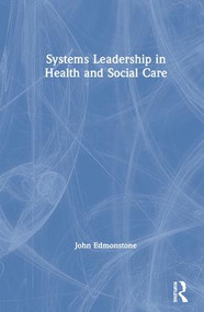 Systems Leadership in Health and Social Care by John Edmonstone, 9781138596818