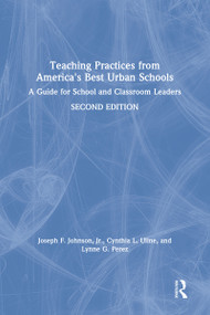 Teaching Practices from America's Best Urban Schools (A Guide for School and Classroom Leaders) by Joseph F. Johnson, Jr., Cynthia L. Uline, Lynne G. Perez, 9780815384441