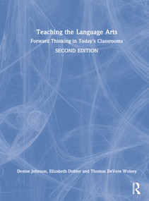 Teaching the Language Arts (Forward Thinking in Today's Classrooms) by Denise Johnson, Elizabeth Dobler, Thomas DeVere Wolsey, 9780367486273